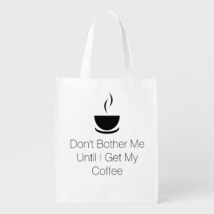 Dont Bother Me Until I Get My Coffee Grocery Bag