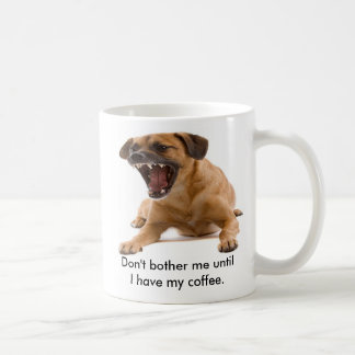 Don't bother me until I have my... Coffee Mug