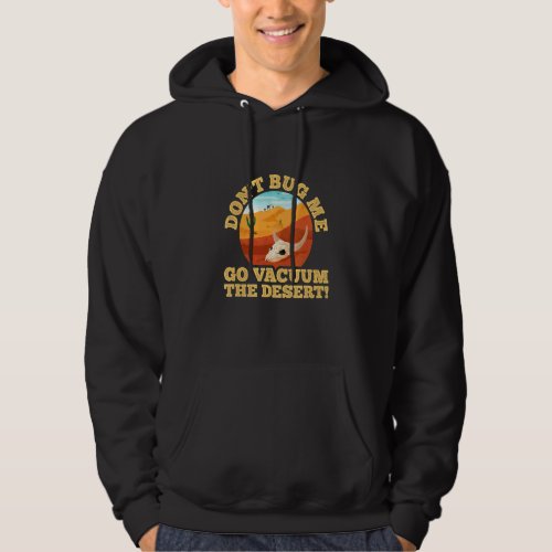 Dont Bother Me Vacuum The Desert   Sarcastic Sayi Hoodie