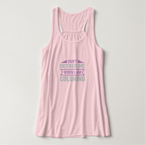Dont bother me when Im coloring _ Funny Coloring Tank Top