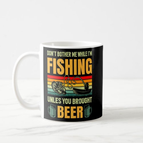 Dont Bother Me When Im Fishing  Fishing  Coffee Mug