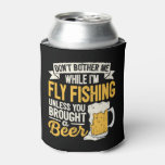 Dont Bother Me While Im Fly Fishing Beer Lover Ang Can Cooler