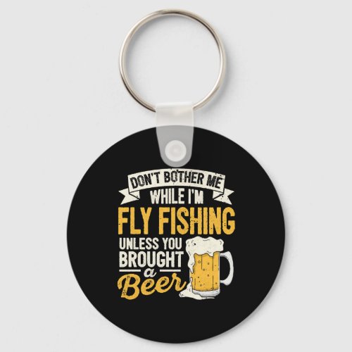 Dont Bother Me While Im Fly Fishing Beer Lover Ang Keychain