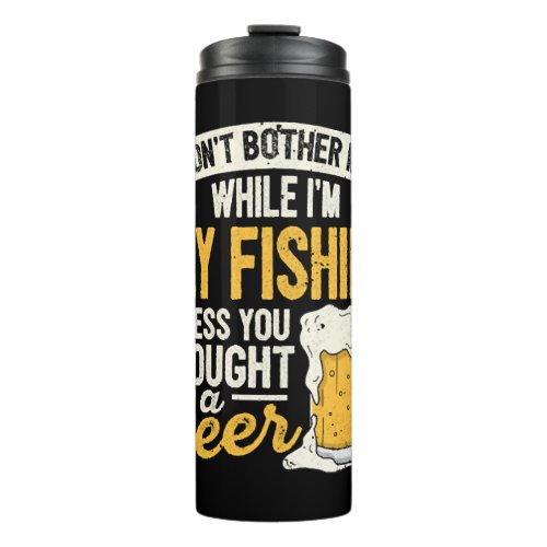 Dont Bother Me While Im Fly Fishing Beer Lover Ang Thermal Tumbler