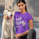 Don&#39;t Bother Me Whimsical Daisy  T-shirt at Zazzle