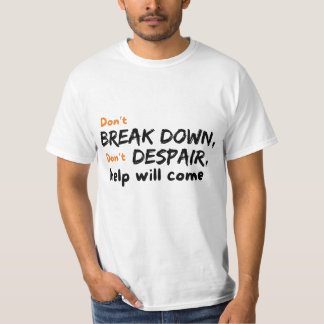 Don't Break Down Don't Despair Help will Come T-Shirt
