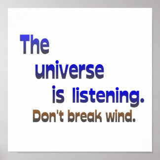 Don't Break Wind - Universe is Listening Poster