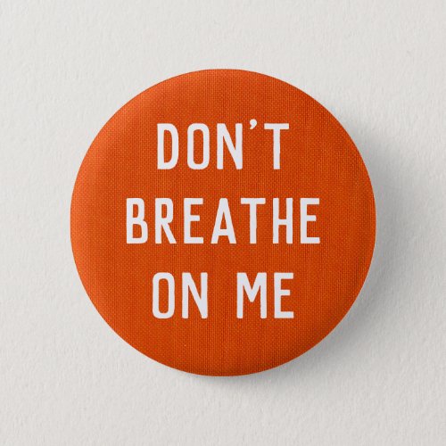 Dont Breathe On Me button