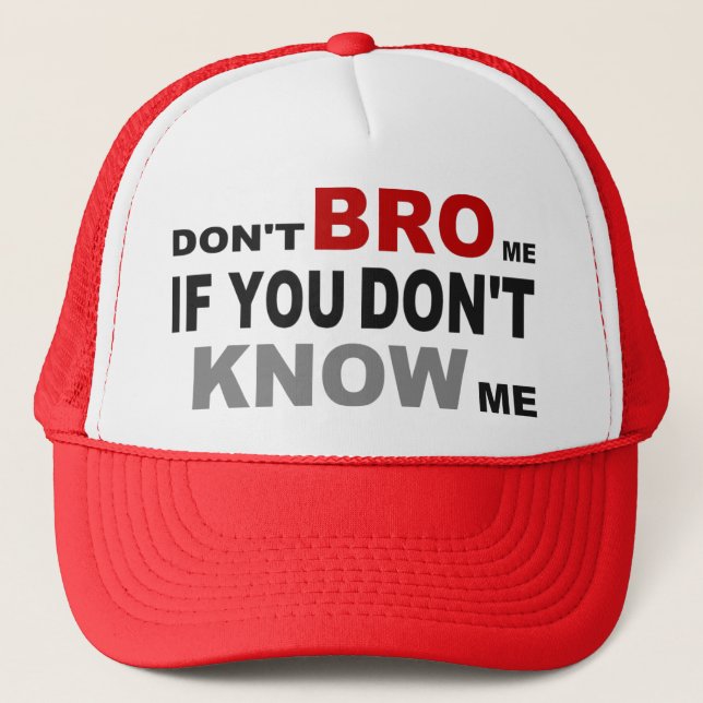 DON'T BRO ME IF YOU DON'T KNOW ME TRUCKER HAT (Front)