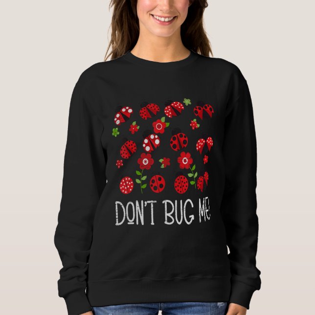 Don't Bug Me Entomology Study Science Students Ent Sweatshirt (Front)