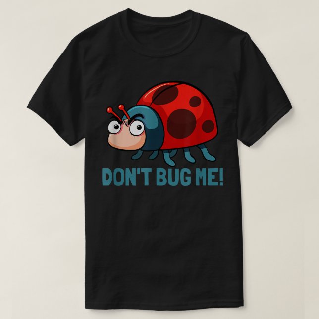 Dont bug me Funny Ladybug Beetle Insects Joke sayi T-Shirt (Design Front)