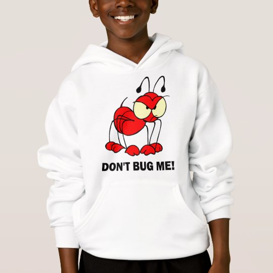 don't bug me hoodie