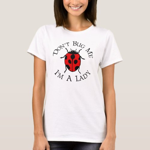 Dont Bug Me Im A Lady T_Shirt