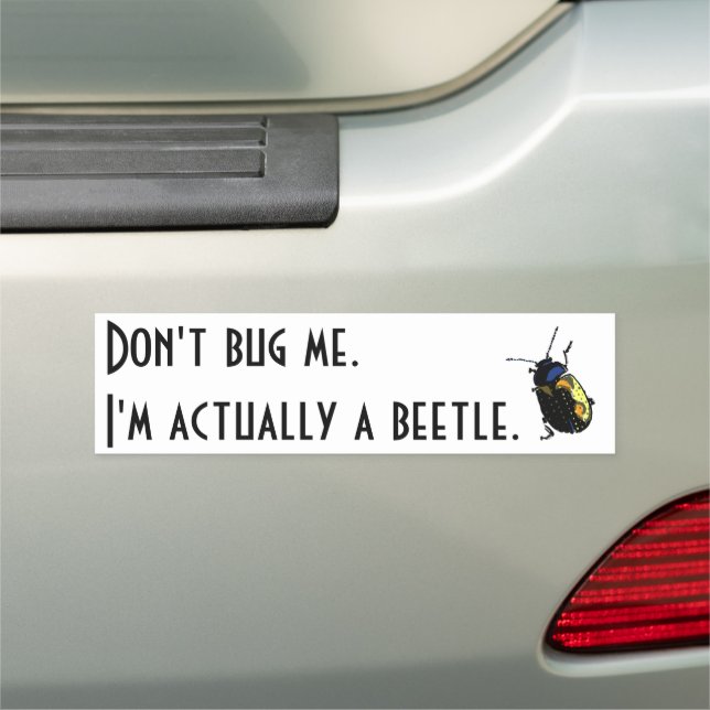 "Don't bug me, I'm actually a beetle" Car Magnet (In Situ)