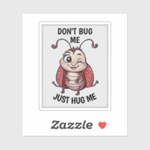Don't Bug Me Sticker