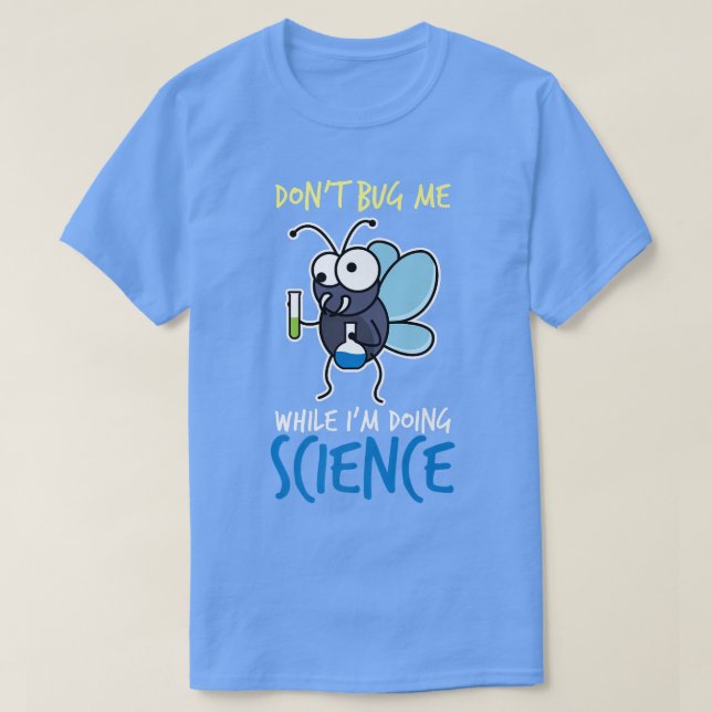Don't Bug Me While I'm Doing Science Funny Chemist T-Shirt (Design Front)