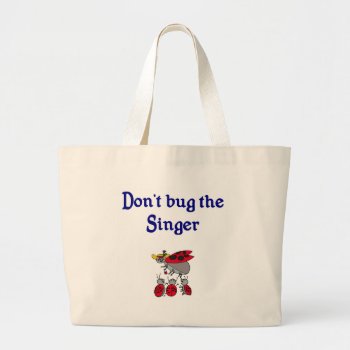 Don't Bug The Singer Tote Bag by occupationtshirts at Zazzle