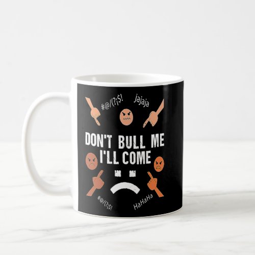 Dont Bull Me Ill Come  sarcastic  Coffee Mug