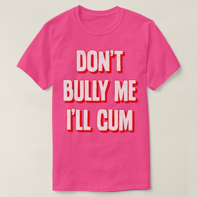 Dont Bully Me Ill  2 T-Shirt (Design Front)