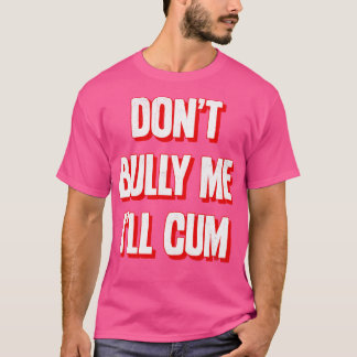 Dont Bully Me Ill  2 T-Shirt