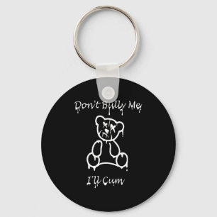 Dont Bully Me Ill Come _2 Keychain