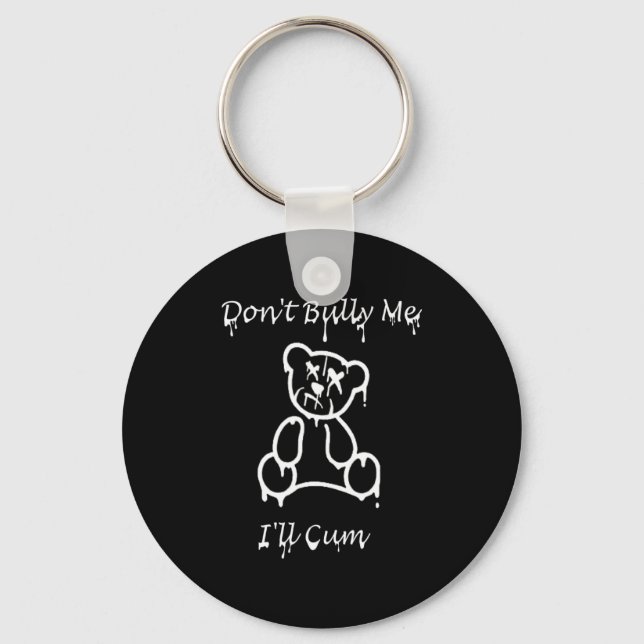 Dont Bully Me Ill Come _2  Keychain (Front)