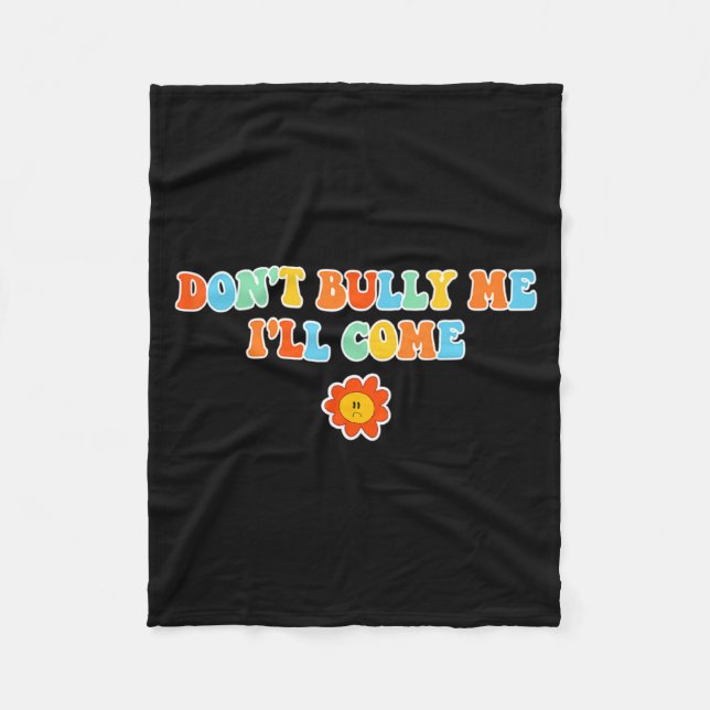 Dont Bully Me Ill Come Sarcastic Meme For Women  Fleece Blanket (Front)