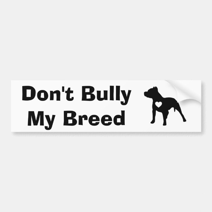 Don't Bully My Breed Bumper Sticker | Zazzle.com