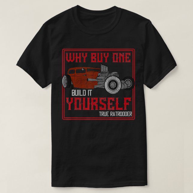 Don't Buy It Build It Rat Rod  T-Shirt (Design Front)