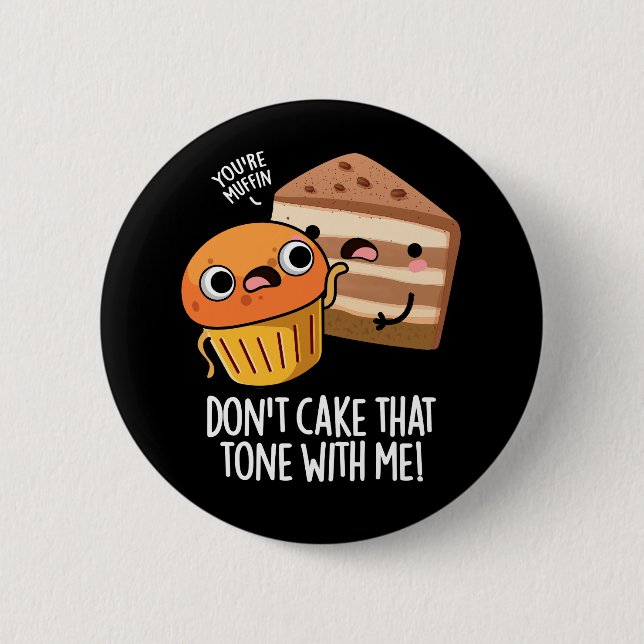Don't Cake That Tone With Me Funny Snack PuDark BG Button (Front)