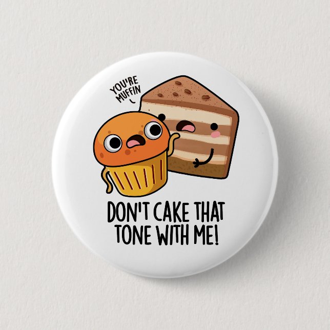 Don't Cake That Tone With Me Funny Snack Pun  Button (Front)