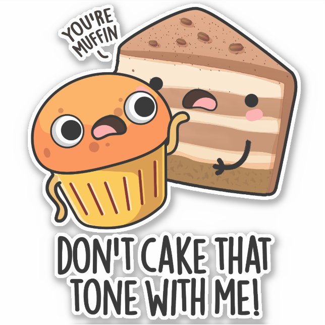 Don't Cake That Tone With Me Funny Snack Pun  Sticker (Front)