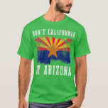 Dont California My Arizona Funny Vintage Arizona F T-Shirt