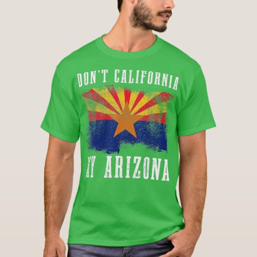 Dont California My Arizona Funny Vintage Arizona F T_Shirt