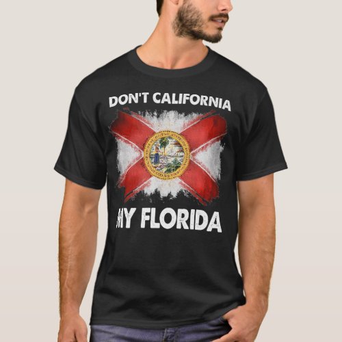 Dont California My Florida Premium  T_Shirt