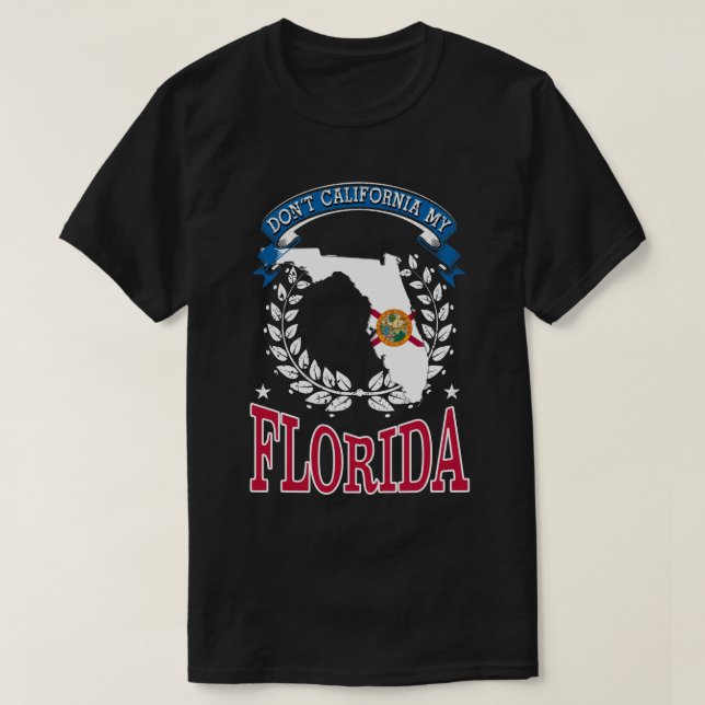 Don't California MY Florida T-Shirt (Design Front)