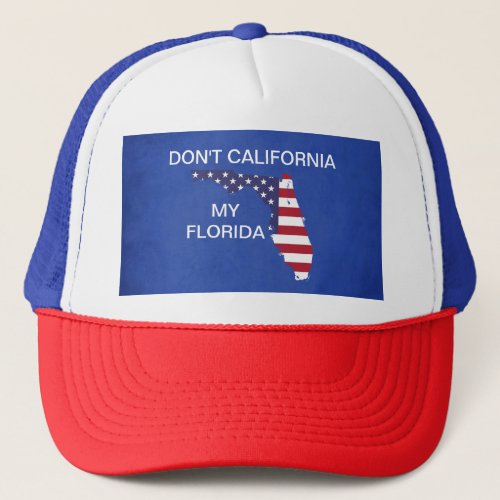 Dont California My Florida T_Shirt Trucker Hat