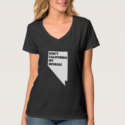 Dont California My Nevada 1 T_Shirt