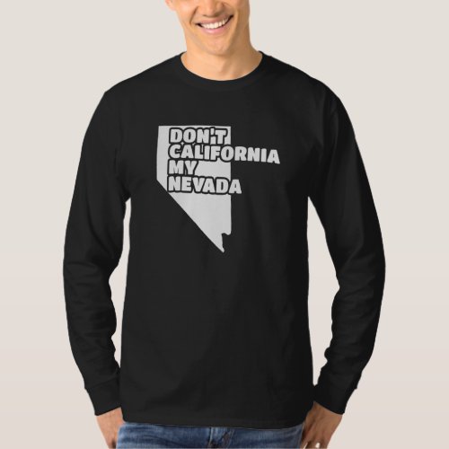 Dont California My Nevada T_Shirt