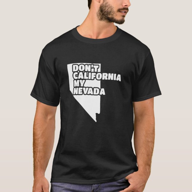 Don't California My Nevada T-Shirt (Front)