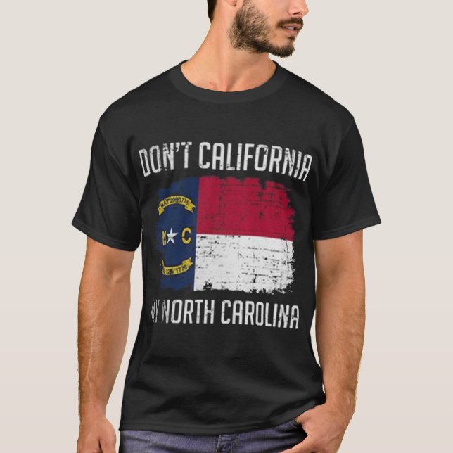 DONT CALIFORNIA MY NORTH CAROLINA T-Shirt (Front)