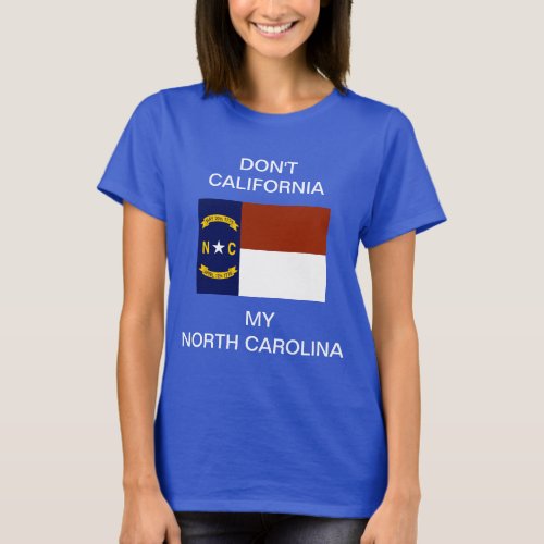 Dont California My North Carolina T_Shirt