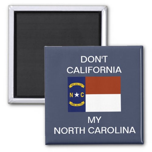 Dont California My North Carolina T_Shirt Magnet