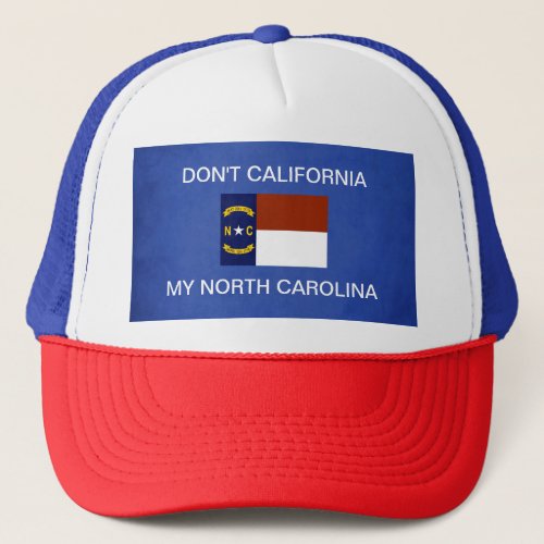 Dont California My North Carolina T_Shirt Trucker Hat