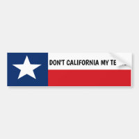 Don't California My Texas Bumper Sticker