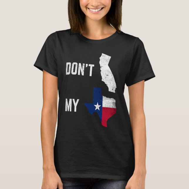 Don't California My Texas Flag Card Distressed Vin T-Shirt (Front)
