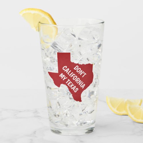 Dont California My Texas Glass