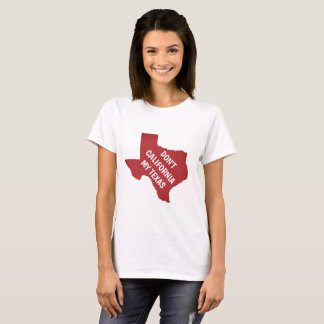 Don't California My Texas T-Shirt