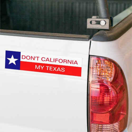 Dont California My Texas Texan Bumper Sticker