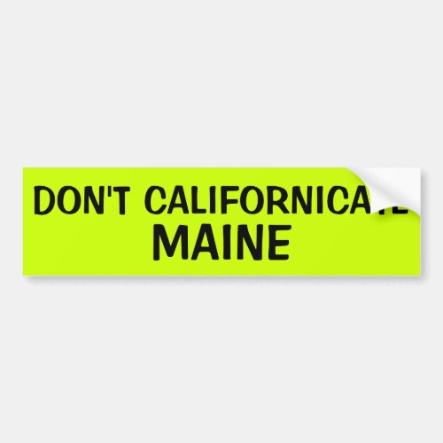 DONT CALIFORNICATE MAINE BUMPER STICKER